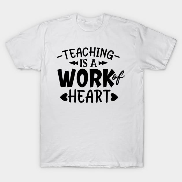 Teaching is a Work of Heart T-Shirt by hugandmug